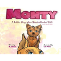 Monty - A Little Dog Who Wanted to Be Tall (not too tall, just taller)