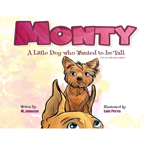 Monty - A Little Dog Who Wanted to Be Tall (not too tall, just taller)