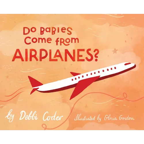 Do Babies Come from Airplanes?