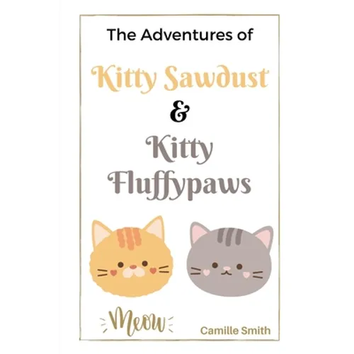The Adventures of Kitty Sawdust and Kitty Fluffypaws: A Children's Book with two cute Kittens