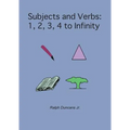 Subjects and Verbs: 1, 2, 3, 4 to Infinity: 1, 2, 3, 4 to Infinity