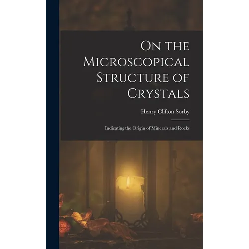 On the Microscopical Structure of Crystals: Indicating the Origin of Minerals and Rocks