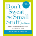 Don't Sweat the Small Stuff for Teens: Simple Ways to Keep Your Cool in Stressful Times