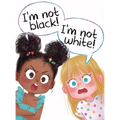 I'm Not Black! I'm Not White!