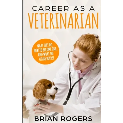 Career As A Veterinarian: What They Do, How to Become One, and What the Future Holds!