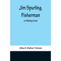 Jim Spurling, Fisherman; or Making Good