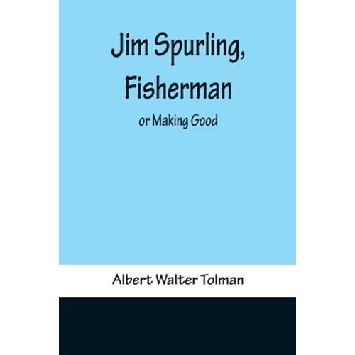 Jim Spurling, Fisherman; or Making Good