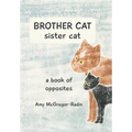 BROTHER CAT sister cat: a book of opposites