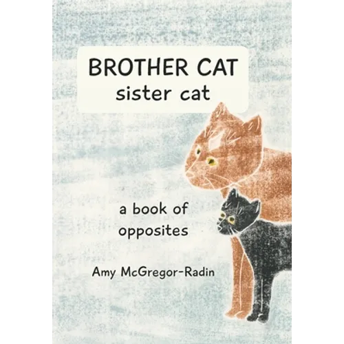 BROTHER CAT sister cat: a book of opposites