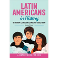 Latin Americans in History: 15 Inspiring Latinas and Latinos You Should Know