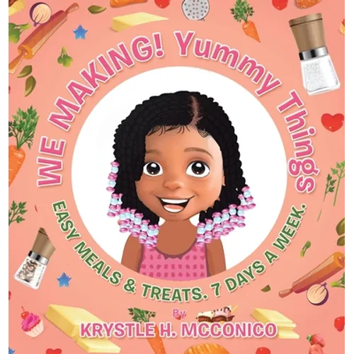 We Making! Yummy Things: Easy Meals & Treats. 7 Days a Week.