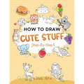 How To Draw Cute Stuff For Kids: Simple and Easy Step-by-Step Guide Book to Draw Cute Things