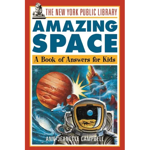 The New York Public Library Amazing Space: A Book of Answers for Kids