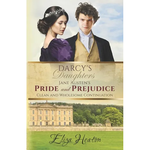 Darcy's Daughters: Jane Austen's Pride and Prejudice Clean and Wholesome Continuation