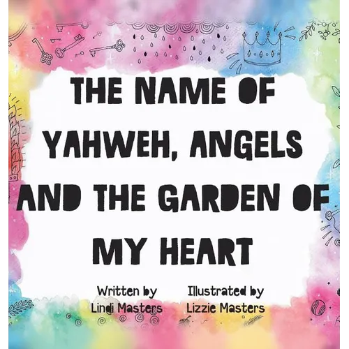 The name of Yahweh, Angels and the garden of my Heart