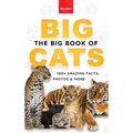 The Big Book of Big Cats: Big Cat Facts: 100+ Amazing Facts About Lions, Tigers, Leopards, Snow Leopards & Jaguars
