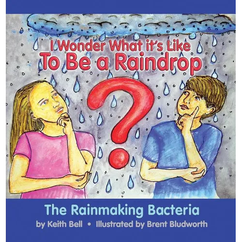 I Wonder What it's Like To Be a Raindrop: The Rainmaking Bacteria