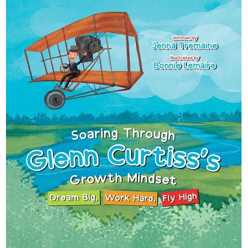 Soaring through Glenn Curtiss's Growth Mindset: Dream Big, Work Hard, Fly High