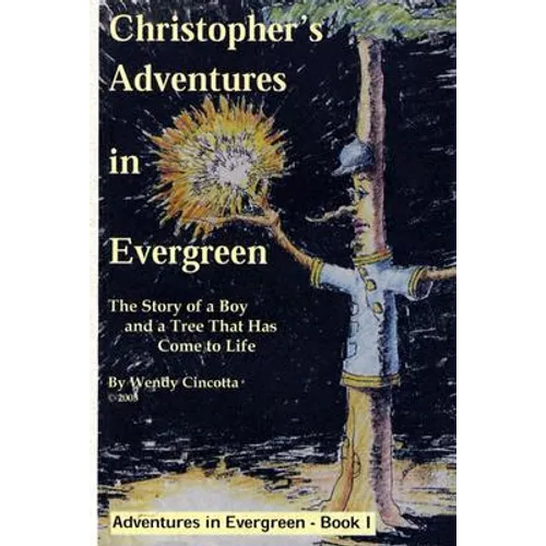 Christopher's Adventures in Evergreen: The Story of a Boy and a Tree That Has Come to Life