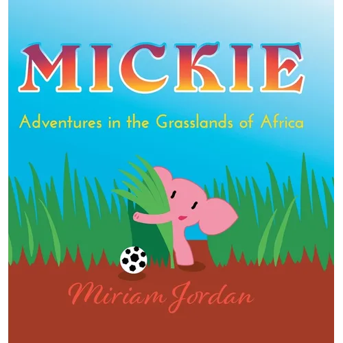 Mickie: Adventures in the Grasslands of Africa