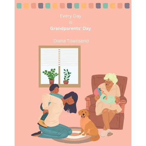 Every Day is Grandparents' Day: A Celebration of Family