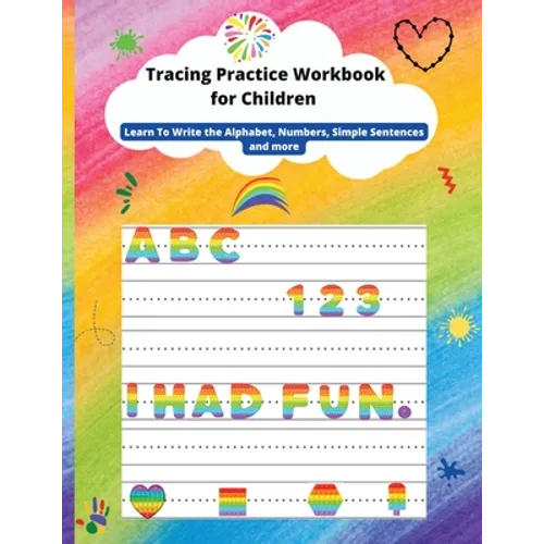 Tracing Practice Workbook for Children: Learn To Write the Alphabet, line tracing, Numbers, Simple Sentences, shapes and more