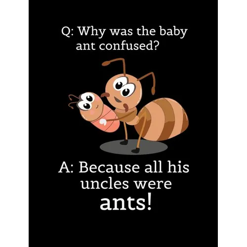 Q: Why Was The Baby Ant Confused? A: Because All His Uncles Were Ants: Funny Quotes and Pun Themed College Ruled Composition Notebook