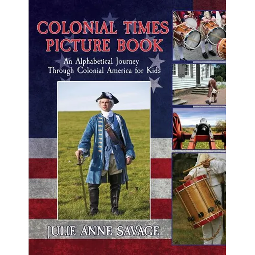 Colonial Times Picture Book: An Alphabetical Journey Through Colonial America for Kids