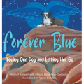 Forever Blue: Loving Our Dog and Letting Her Go