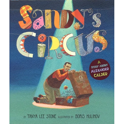 Sandy's Circus: A Story about Alexander Calder