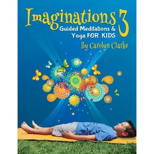 Imaginations 3: Guided Meditations and Yoga for Kids