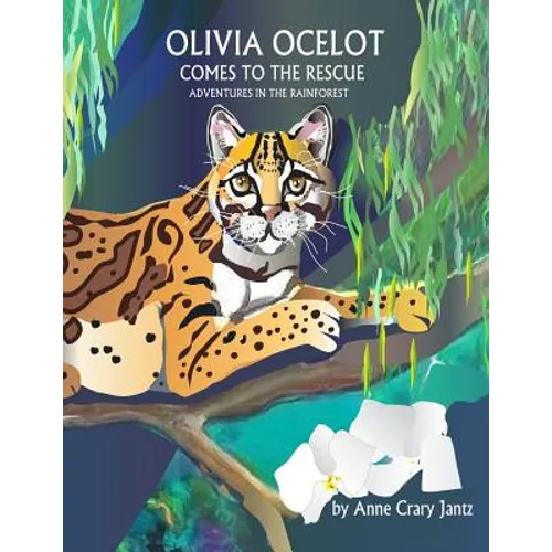 Olivia Ocelot Comes to the Rescue: Adventures in the Rainforest