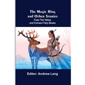 The Magic Ring and Other Stories; From the Yellow and Crimson Fairy Books
