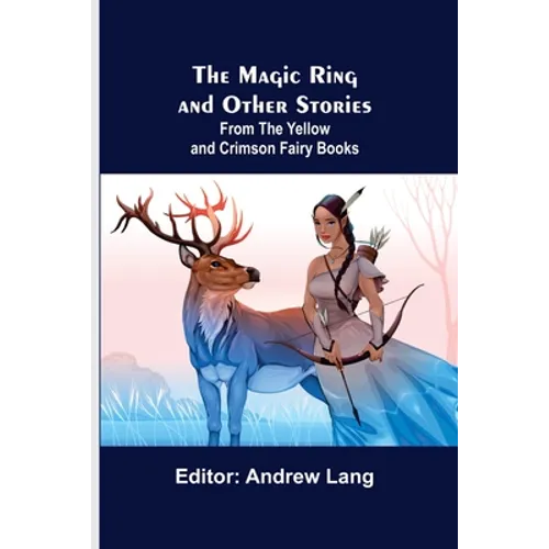 The Magic Ring and Other Stories; From the Yellow and Crimson Fairy Books