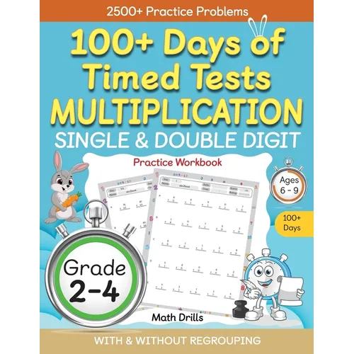 100+ Days of Timed Tests Multiplication, Single & Double Digit Practice Workbook, With and without Regrouping, Grades 2 - 4, Ages 6 - 9