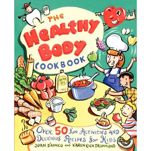 The Healthy Body Cookbook: Over 50 Fun Activities and Delicious Recipes for Kids
