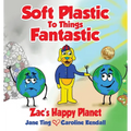 Soft Plastic To Things Fantastic: Zac's Happy Planet