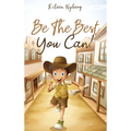 Be The Best You Can!: Inspiring Short Stories for Young Boys About Courage, Self-Respect, Friendship and Self-Confidence to Be the Best They Can!