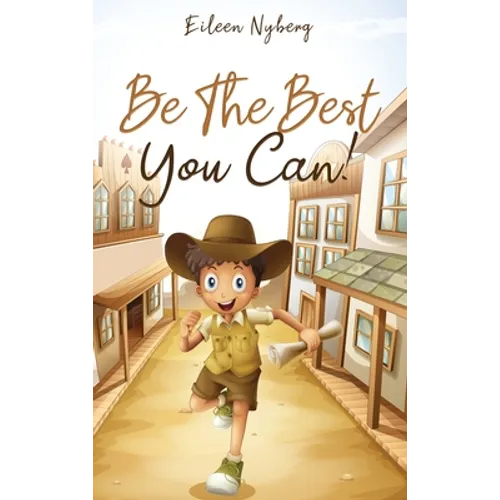 Be The Best You Can!: Inspiring Short Stories for Young Boys About Courage, Self-Respect, Friendship and Self-Confidence to Be the Best They Can!