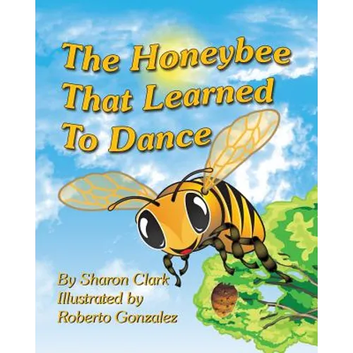 The Honeybee That Learned to Dance: A Children's Nature Picture Book, a Fun Honeybee Story That Kids Will Love;