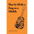How to Write a Song on a Ukulele