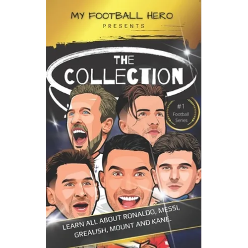My Football Hero: The Collection: Learn all about Ronaldo, Messi, Grealish, Mount and Kane