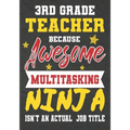 3rd Grade Teacher Because Awesome Multitasking Ninja Isn't An Actual Job Title: Perfect Year End Graduation or Thank You Gift for Teachers, Teacher Ap