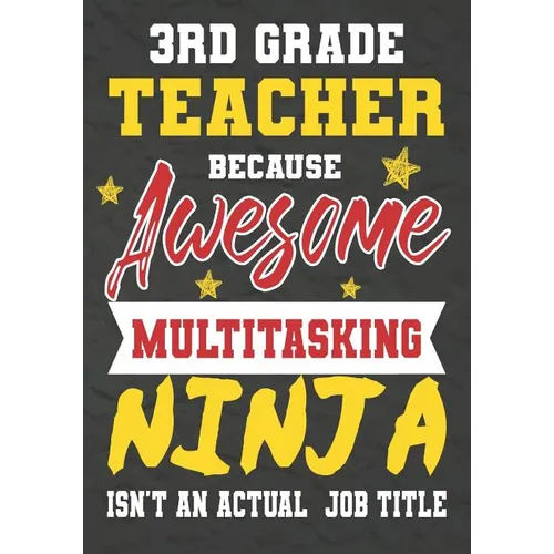 3rd Grade Teacher Because Awesome Multitasking Ninja Isn't An Actual Job Title: Perfect Year End Graduation or Thank You Gift for Teachers, Teacher Ap