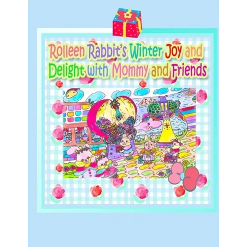 Rolleen Rabbit's Winter Joy and Delight with Mommy and Friends