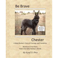 Be Brave, Chester. A Baby Donkey's Story of Courage and Friendship