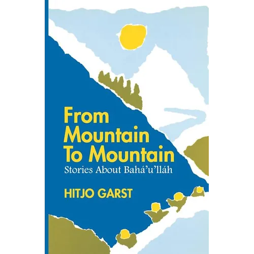 From Mountain to Mountain, Stories about Baha'u'llah