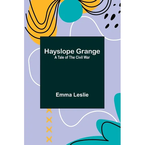Hayslope Grange: A Tale of the Civil War