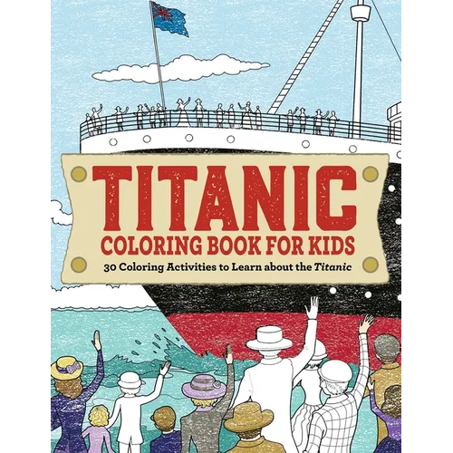 Titanic Coloring Book for Kids: 30 Coloring Activities to Learn about the Titanic