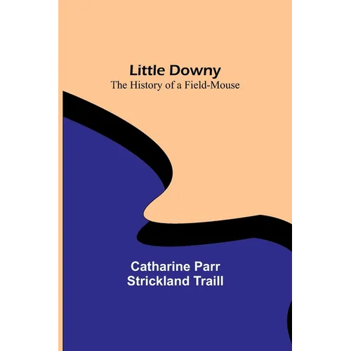 Little Downy: The History of a Field-Mouse